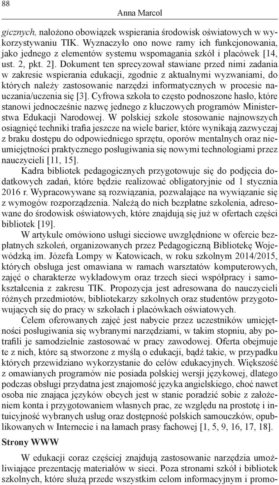 Dokument ten sprecyzował stawiane przed nimi zadania w zakresie wspierania edukacji, zgodnie z aktualnymi wyzwaniami, do których należy zastosowanie narzędzi informatycznych w procesie