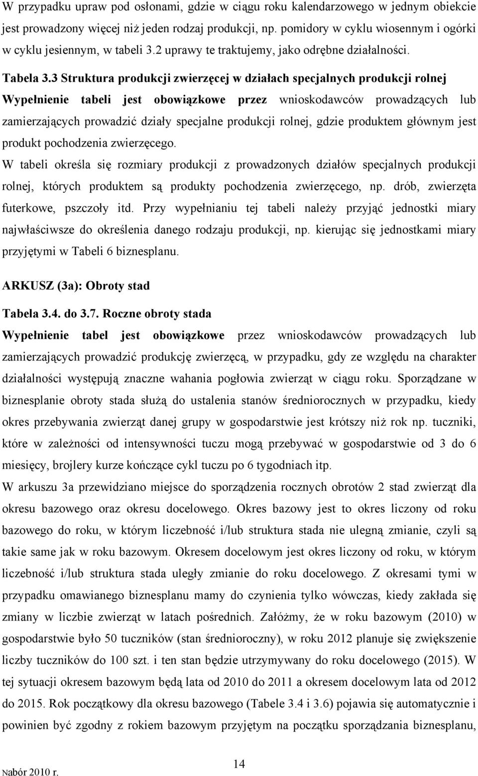 3 Struktura produkcji zwierzęcej w działach specjalnych produkcji rolnej Wypełnienie tabeli jest obowiązkowe przez wnioskodawców prowadzących lub zamierzających prowadzić działy specjalne produkcji