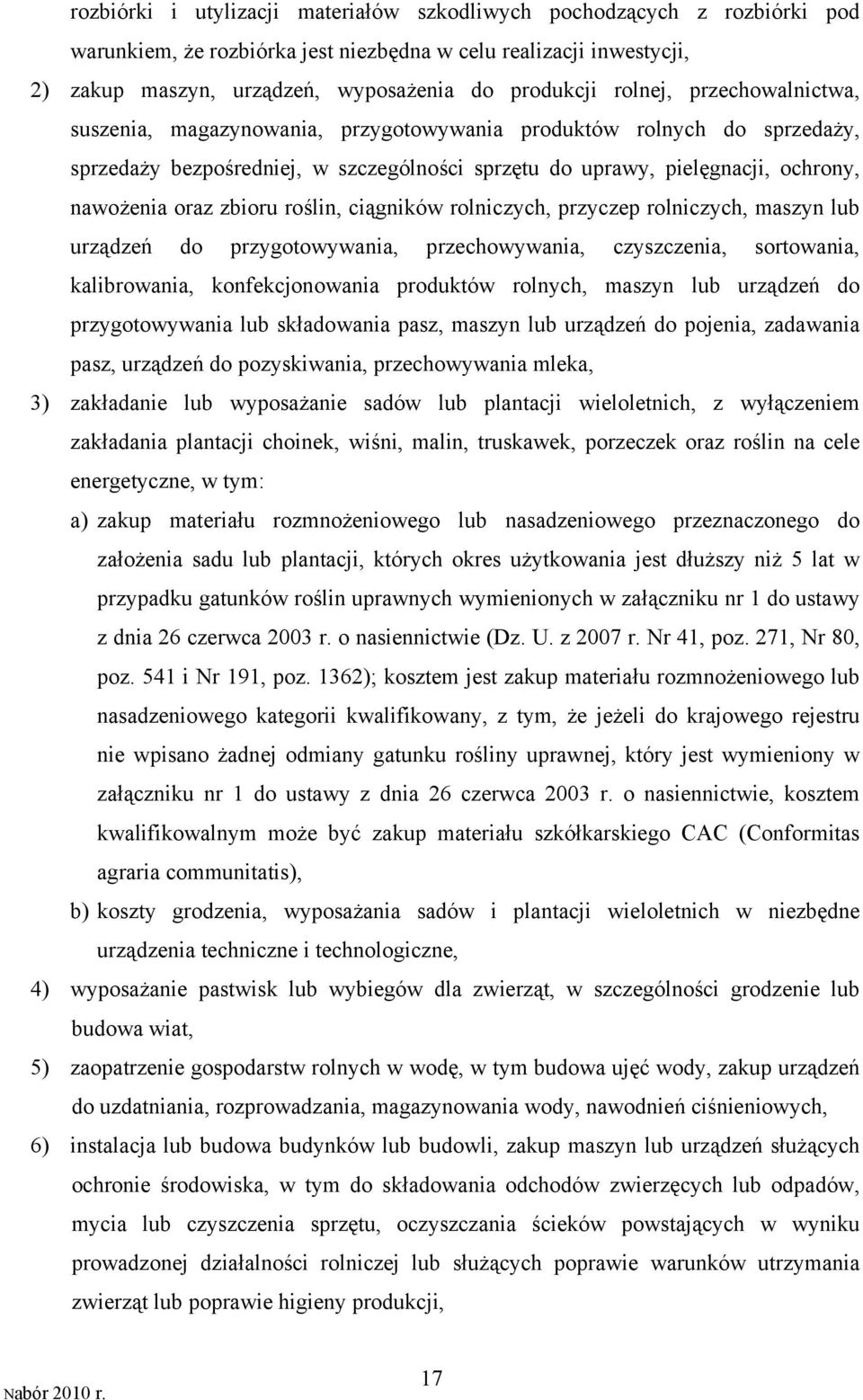 zbioru roślin, ciągników rolniczych, przyczep rolniczych, maszyn lub urządzeń do przygotowywania, przechowywania, czyszczenia, sortowania, kalibrowania, konfekcjonowania produktów rolnych, maszyn lub