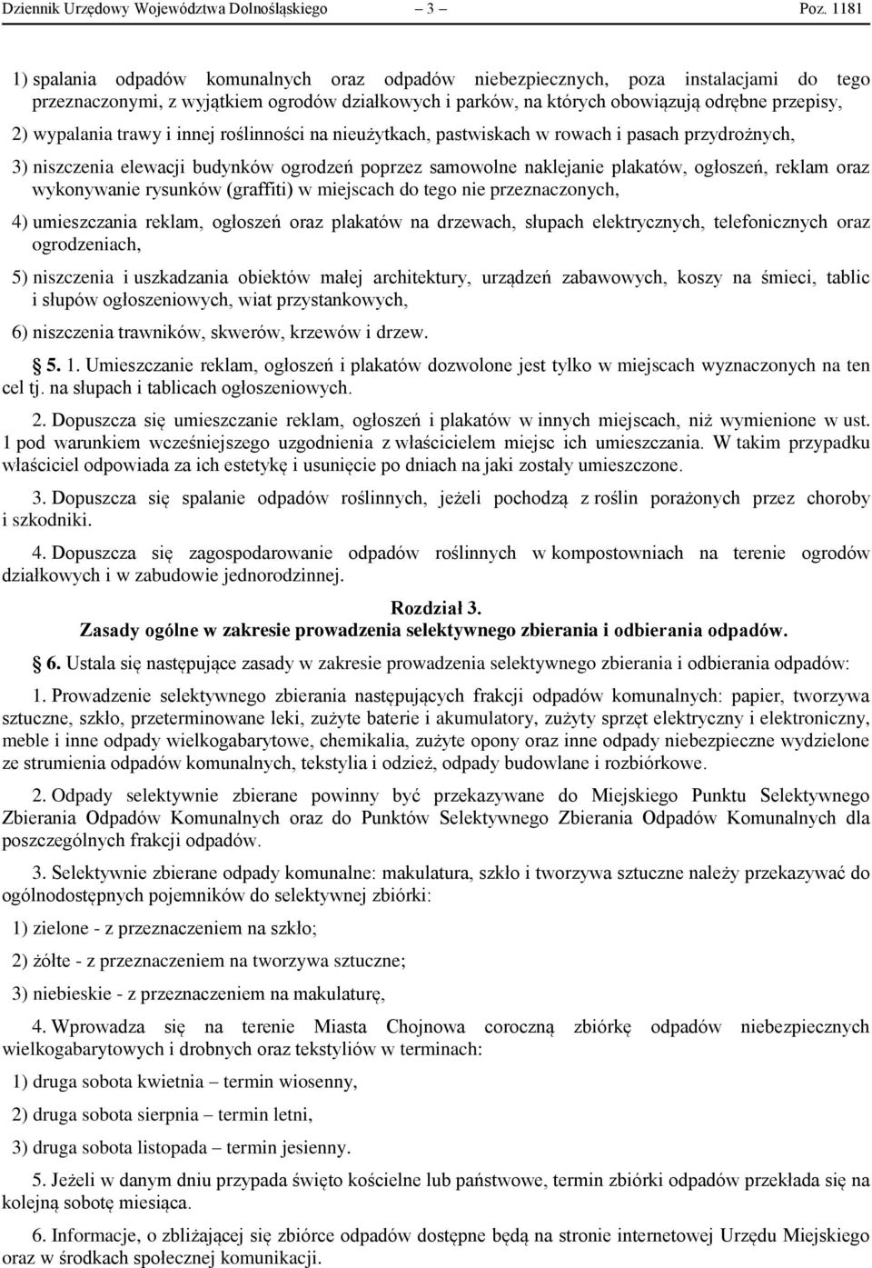 wypalania trawy i innej roślinności na nieużytkach, pastwiskach w rowach i pasach przydrożnych, 3) niszczenia elewacji budynków ogrodzeń poprzez samowolne naklejanie plakatów, ogłoszeń, reklam oraz