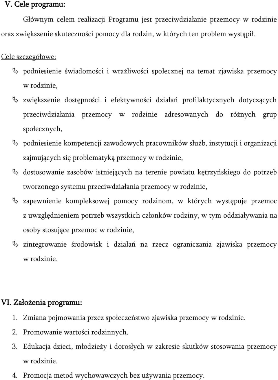 przemocy w rodzinie adresowanych do różnych grup społecznych, podniesienie kompetencji zawodowych pracowników służb, instytucji i organizacji zajmujących się problematyką przemocy w rodzinie,