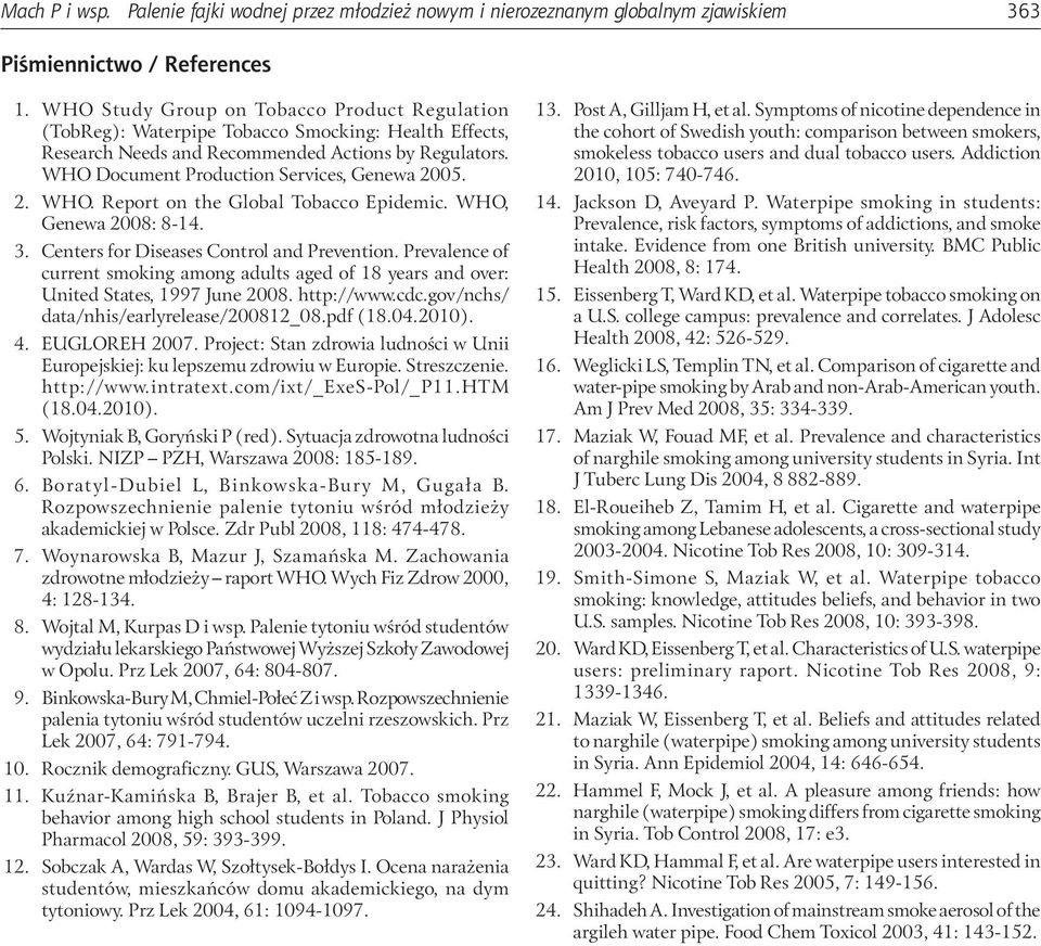 2. WHO. Report on the Global Tobacco Epidemic. WHO, Genewa 2008: 8-14. 3. Centers for Diseases Control and Prevention.