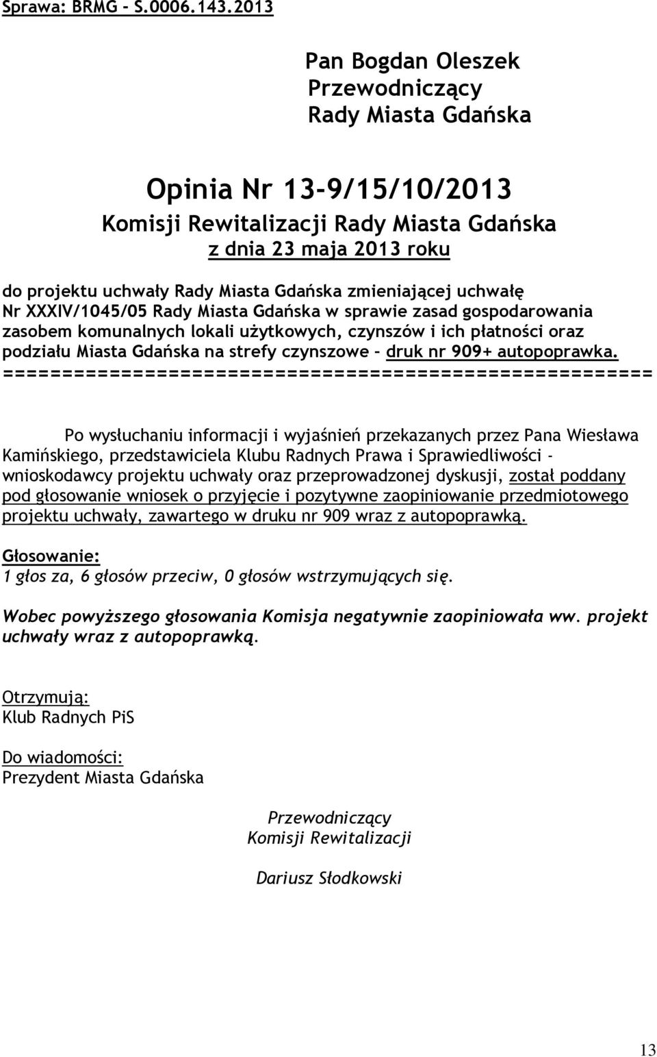 Rady Miasta Gdańska w sprawie zasad gospodarowania zasobem komunalnych lokali uŝytkowych, czynszów i ich płatności oraz podziału Miasta Gdańska na strefy czynszowe druk nr 909+ autopoprawka.