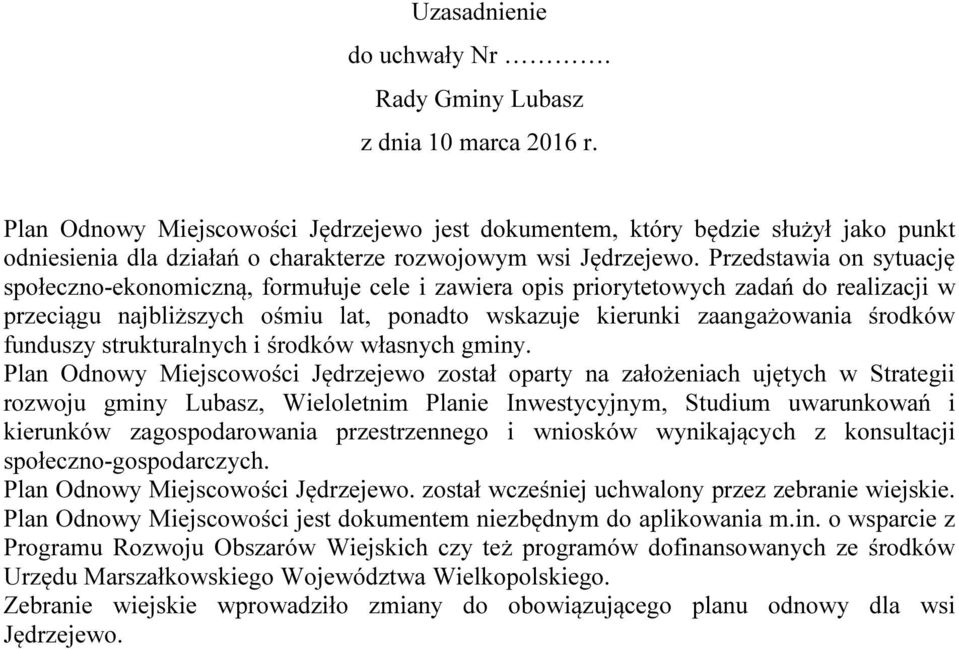 Przedstawia on sytuację społeczno-ekonomiczną, formułuje cele i zawiera opis priorytetowych zadań do realizacji w przeciągu najbliższych ośmiu lat, ponadto wskazuje kierunki zaangażowania środków