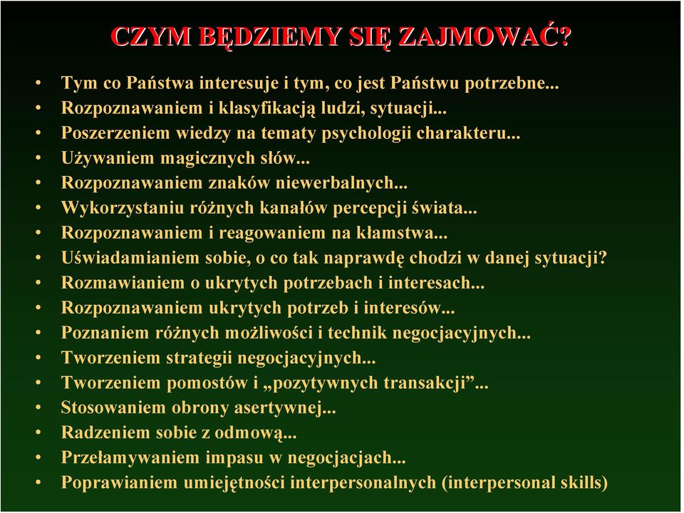 .. Uświadamianiem sobie, o co tak naprawdę chodzi w danej sytuacji? Rozmawianiem o ukrytych potrzebach i interesach... Rozpoznawaniem ukrytych potrzeb i interesów.