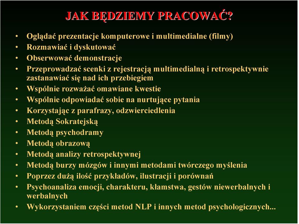 zastanawiać się nad ich przebiegiem Wspólnie rozważać omawiane kwestie Wspólnie odpowiadać sobie na nurtujące pytania Korzystając z parafrazy, odzwierciedlenia Metodą