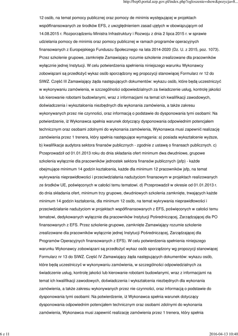 w sprawie udzielania pomocy de minimis oraz pomocy publicznej w ramach programów operacyjnych finansowanych z Europejskiego Funduszu Społecznego na lata 2014-2020 (Dz. U. z 2015, poz. 1073).