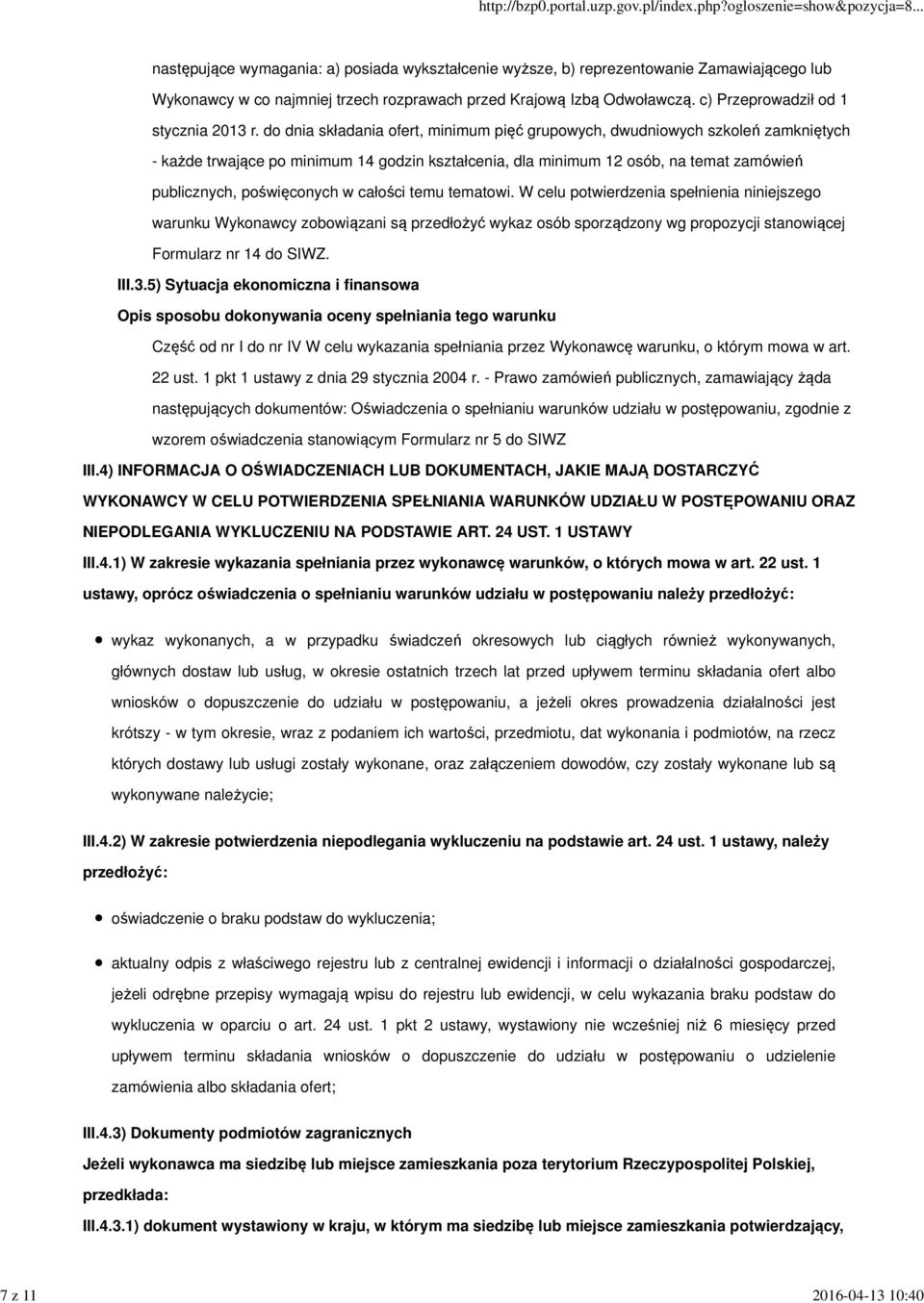 do dnia składania ofert, minimum pięć grupowych, dwudniowych szkoleń zamkniętych - każde trwające po minimum 14 godzin kształcenia, dla minimum 12 osób, na temat zamówień publicznych, poświęconych w