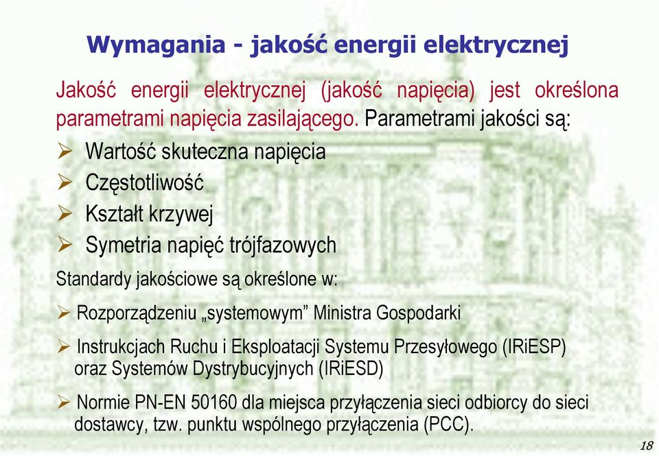 określone w: Rozporządzeniu systemowym Ministra Gospodarki Instrukcjach Ruchu i Eksploatacji Systemu Przesyłowego (IRiESP) oraz Systemów