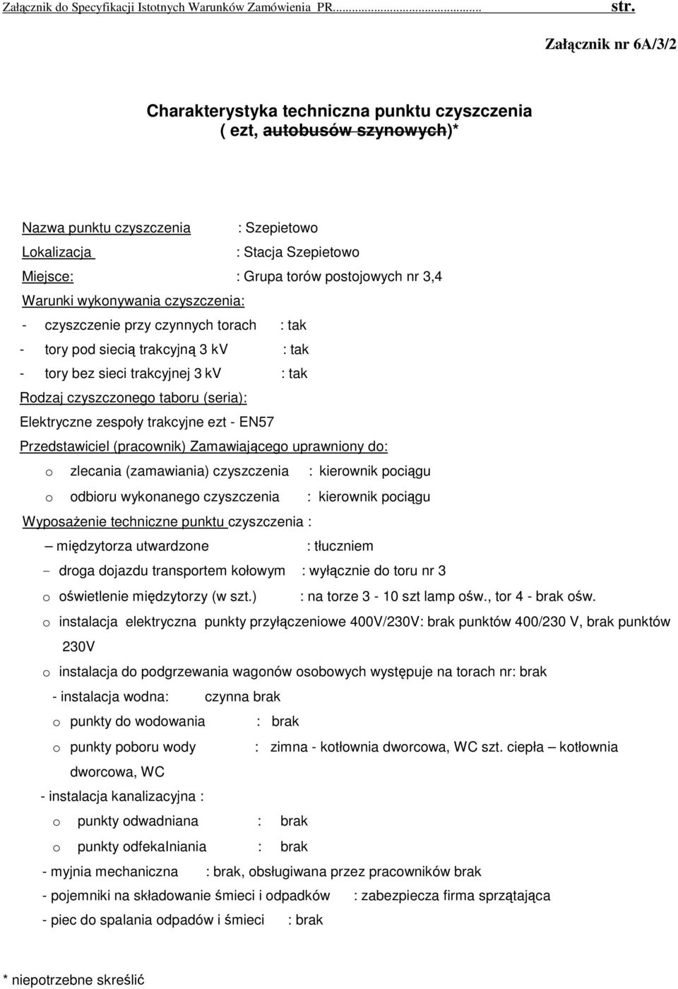 międzytorza utwardzone : tłuczniem - droga dojazdu transportem kołowym : wyłącznie do toru nr 3 o oświetlenie międzytorzy (w szt.) : na torze 3-10 szt lamp ośw., tor 4 - brak ośw.