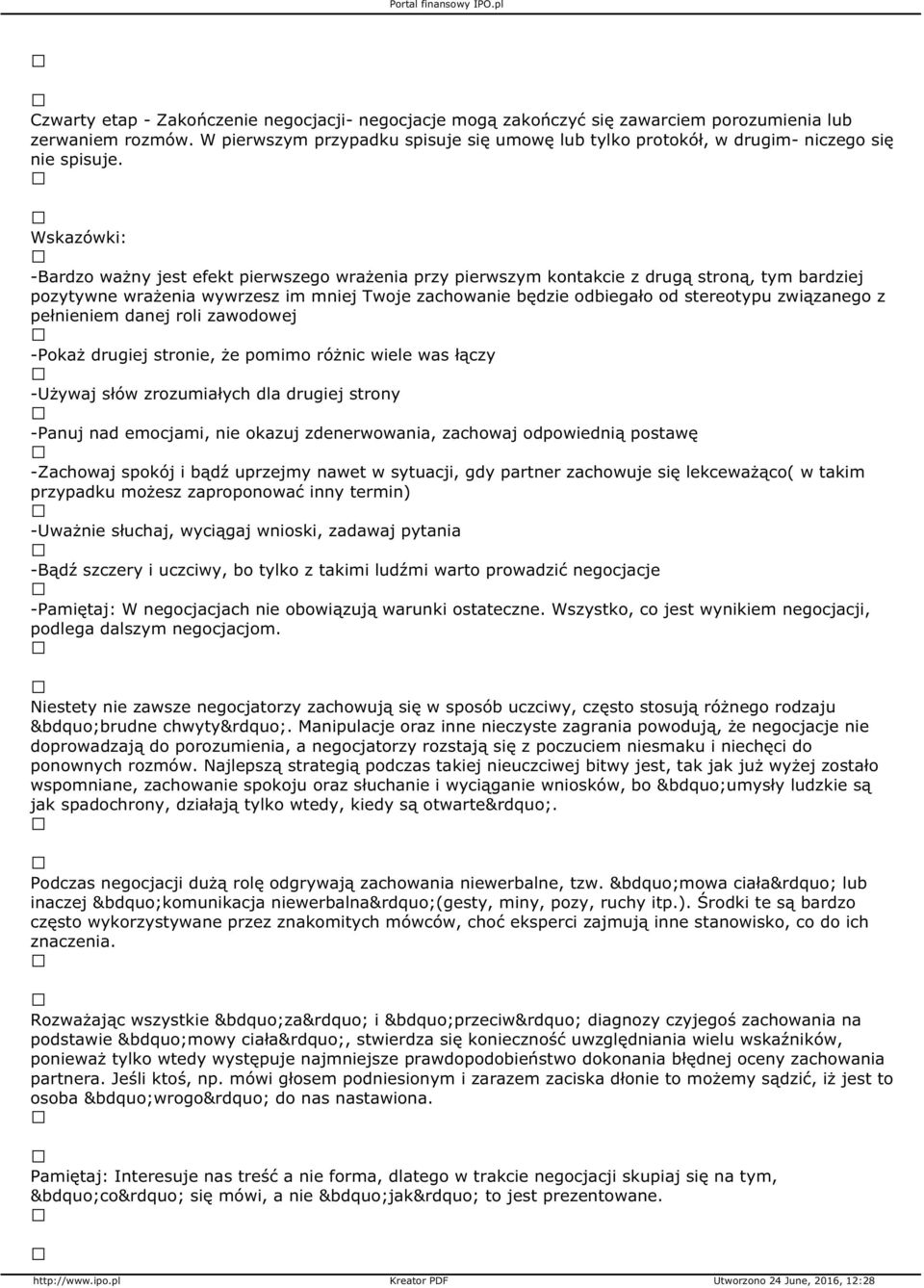 Wskazówki: -Bardzo ważny jest efekt pierwszego wrażenia przy pierwszym kontakcie z drugą stroną, tym bardziej pozytywne wrażenia wywrzesz im mniej Twoje zachowanie będzie odbiegało od stereotypu