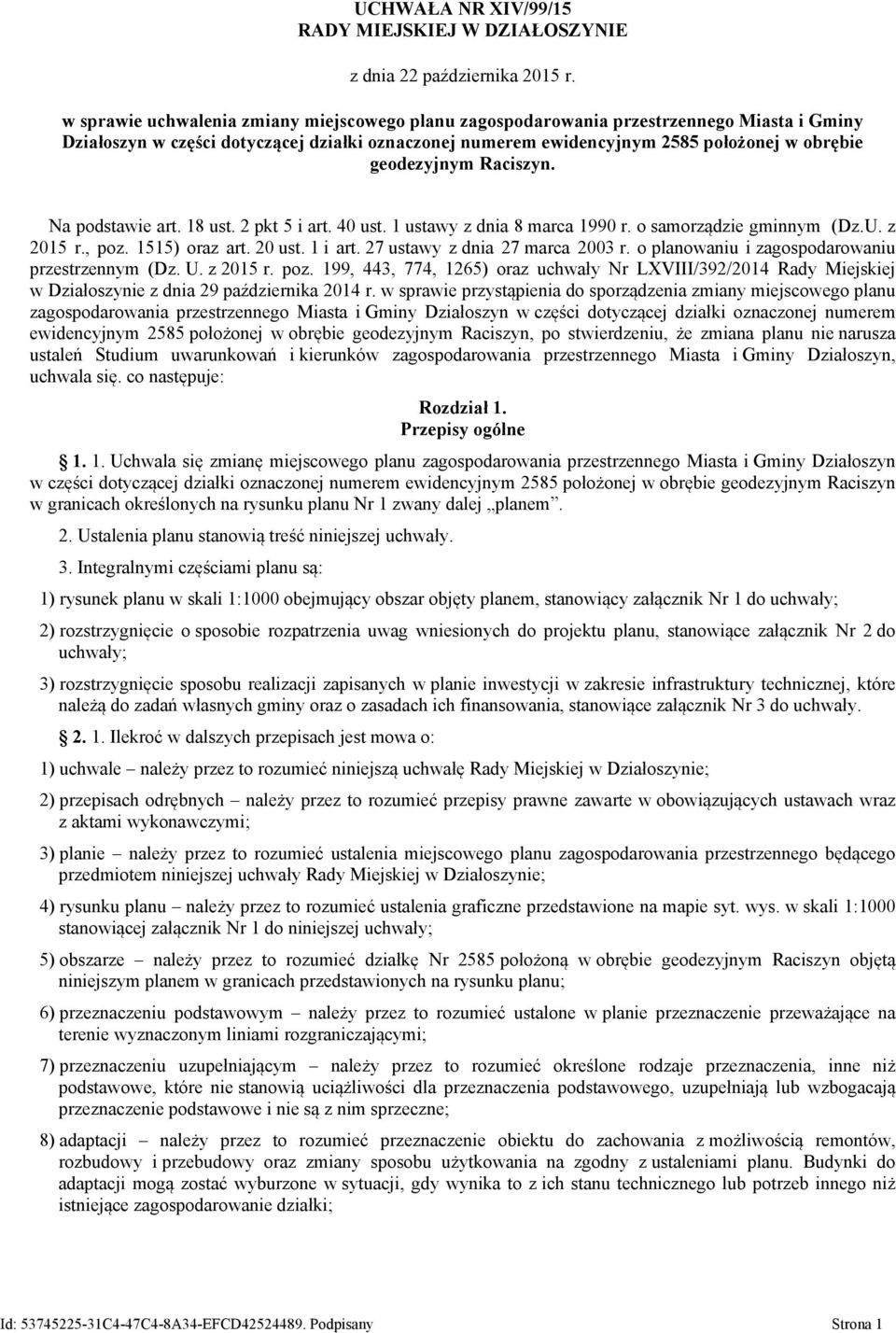 geodezyjnym Raciszyn. Na podstawie art. 18 ust. 2 pkt 5 i art. 40 ust. 1 ustawy z dnia 8 marca 1990 r. o samorządzie gminnym (Dz.U. z 2015 r., poz. 1515) oraz art. 20 ust. 1 i art.