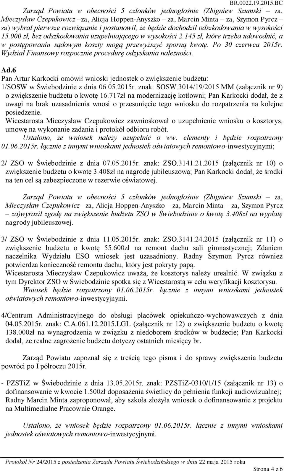 6 Pan Artur Karkocki omówił wnioski jednostek o zwiększenie budżetu: 1/SOSW w Świebodzinie z dnia 06.05.2015r. znak: SOSW.3014/19/2015.MM (załącznik nr 9) o zwiększenie budżetu o kwotę 16.