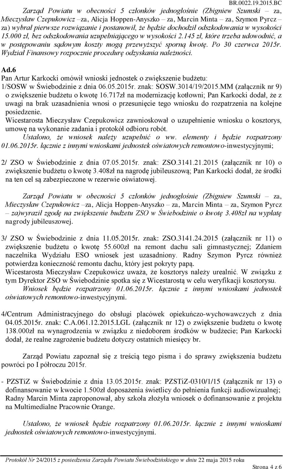 6 Pan Artur Karkocki omówił wnioski jednostek o zwiększenie budżetu: 1/SOSW w Świebodzinie z dnia 06.05.2015r. znak: SOSW.3014/19/2015.MM (załącznik nr 9) o zwiększenie budżetu o kwotę 16.