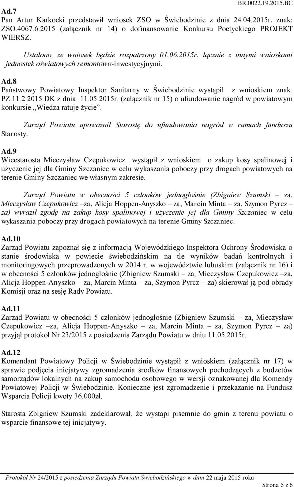 8 Państwowy Powiatowy Inspektor Sanitarny w Świebodzinie wystąpił z wnioskiem znak: PZ.11.2.2015.DK z dnia 11.05.2015r.