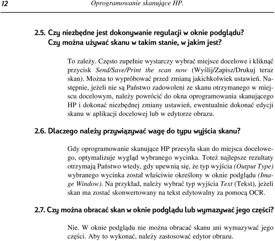 Nast pnie, je eli nie sà Paƒstwo zadowoleni ze skanu otrzymanego w miejscu docelowym, nale y powróciç do okna oprogramowania skanujàcego HP i dokonaç niezb dnej zmiany ustawieƒ, ewentualnie dokonaç