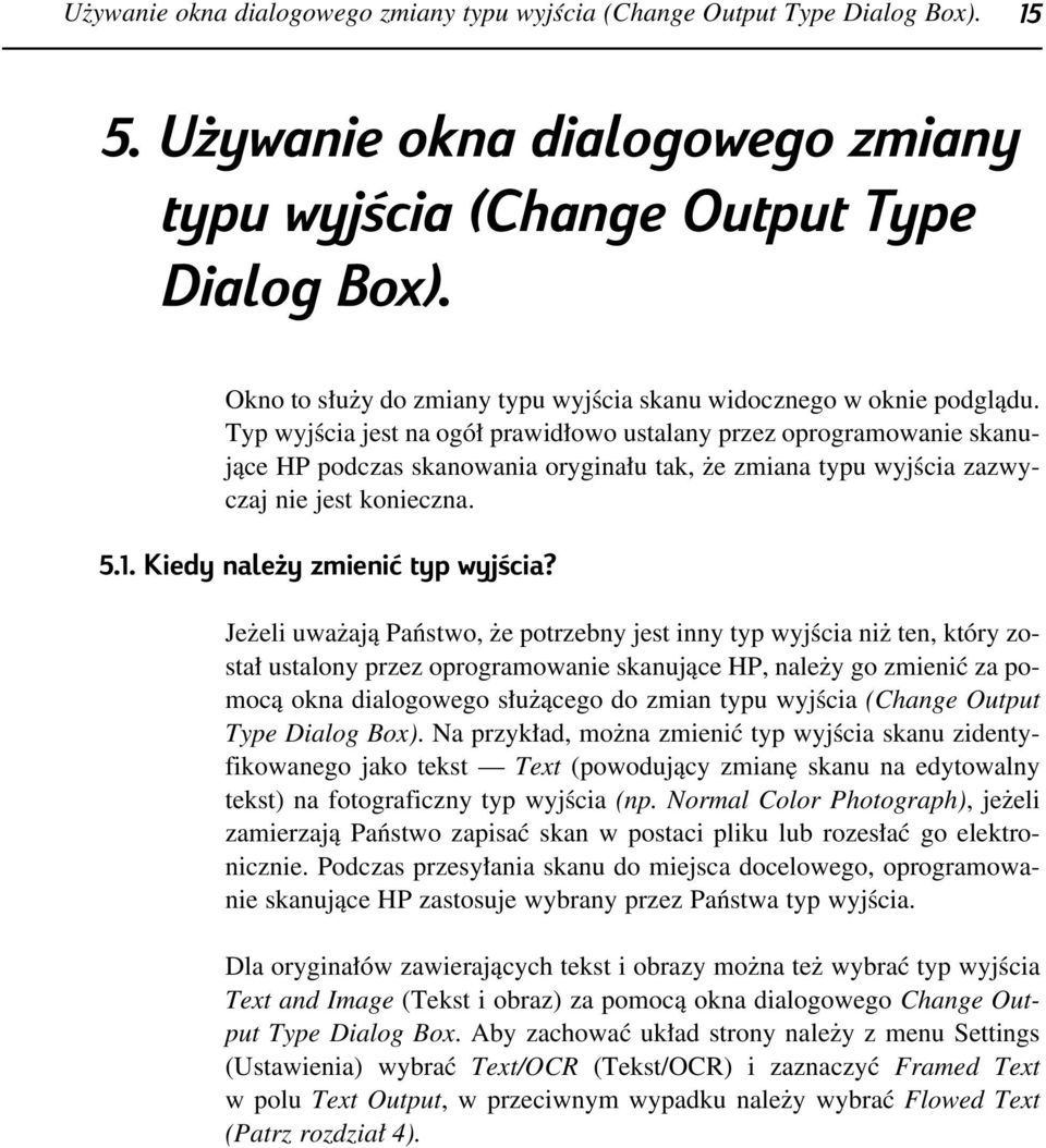 Typ wyjêcia jest na ogó prawid owo ustalany przez oprogramowanie skanujàce HP podczas skanowania orygina u tak, e zmiana typu wyjêcia zazwyczaj nie jest konieczna. 5.1.