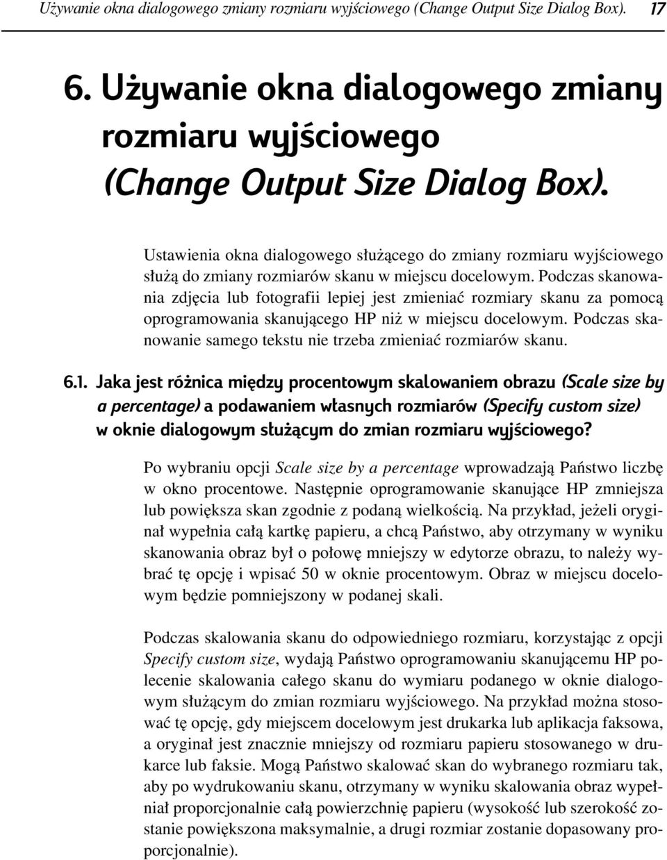 Podczas skanowania zdj cia lub fotografii lepiej jest zmieniaç rozmiary skanu za pomocà oprogramowania skanujàcego HP ni w miejscu docelowym.