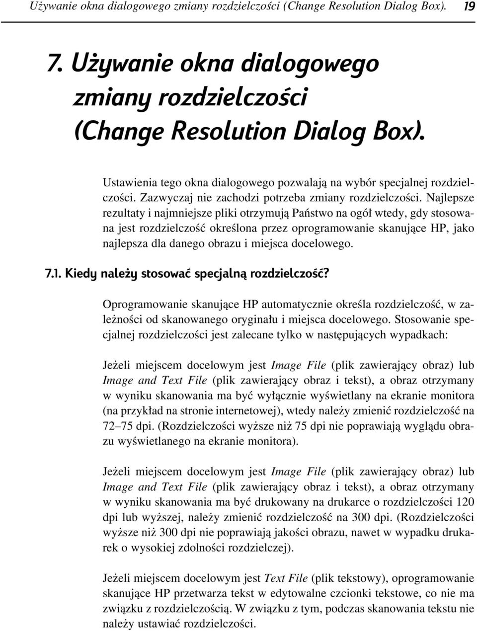 Najlepsze rezultaty i najmniejsze pliki otrzymujà Paƒstwo na ogó wtedy, gdy stosowana jest rozdzielczoêç okreêlona przez oprogramowanie skanujàce HP, jako najlepsza dla danego obrazu i miejsca