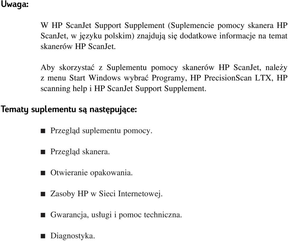 Aby skorzystaç z Suplementu pomocy skanerów HP ScanJet, nale y z menu Start Windows wybraç Programy, HP PrecisionScan LTX, HP