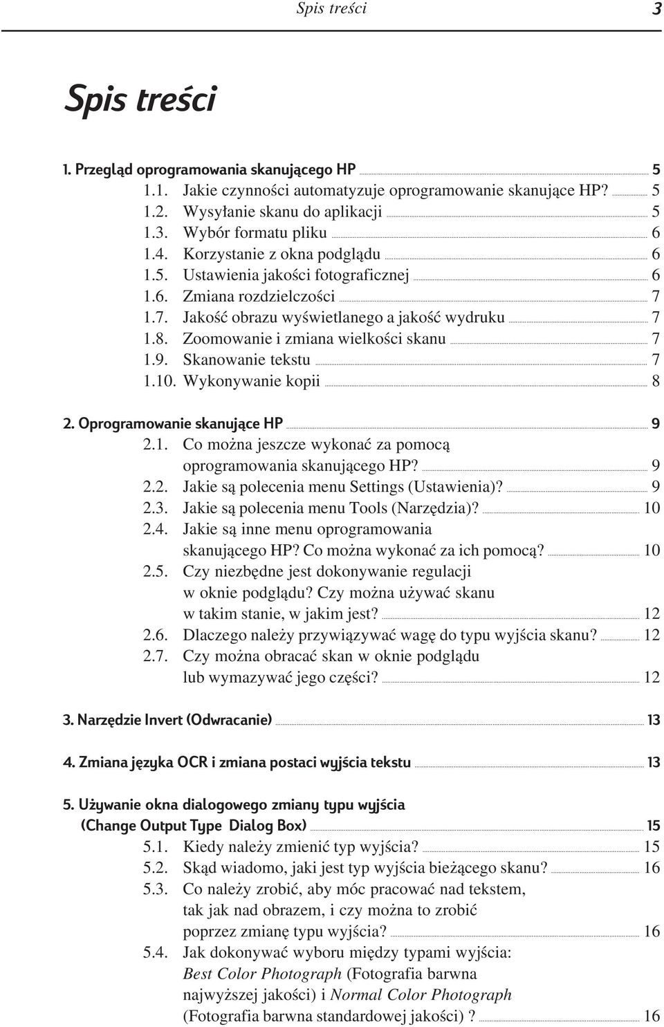 Zoomowanie i zmiana wielkoêci skanu... 7 1.9. Skanowanie tekstu... 7 1.10. Wykonywanie kopii... 8 2. Oprogramowanie skanujàce HP... 9 2.1. Co mo na jeszcze wykonaç za pomocà oprogramowania skanujàcego HP?