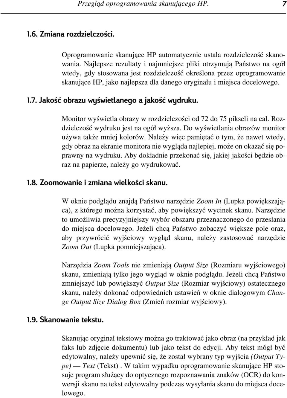 docelowego. 1.7. JakoÊç obrazu wyêwietlanego a jakoêç wydruku. Monitor wyêwietla obrazy w rozdzielczoêci od 72 do 75 pikseli na cal. RozdzielczoÊç wydruku jest na ogó wy sza.