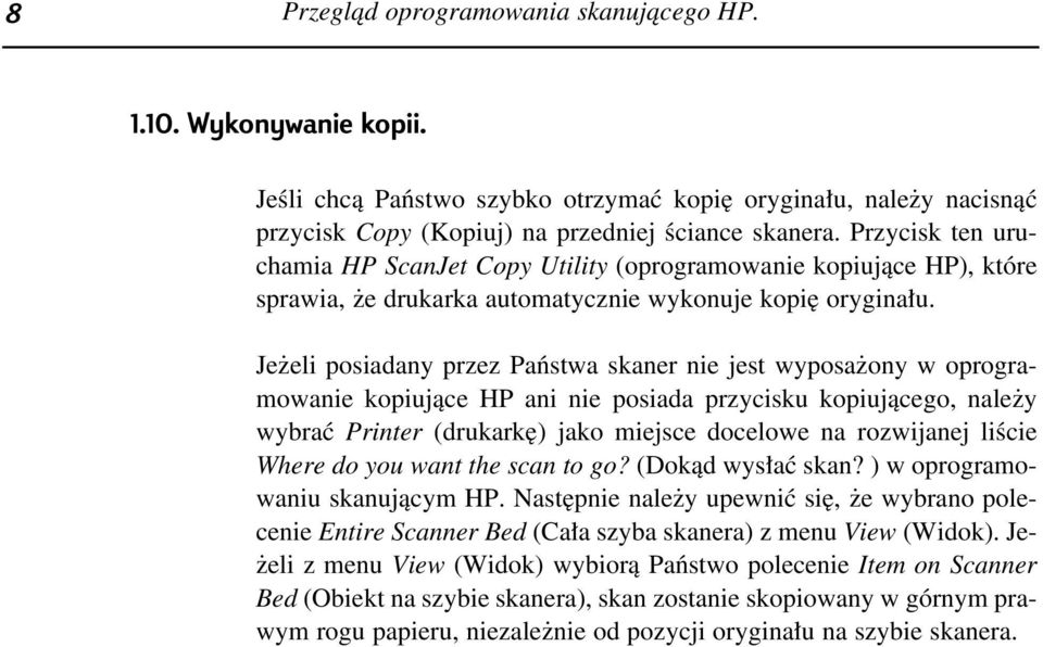 Je eli posiadany przez Paƒstwa skaner nie jest wyposa ony w oprogramowanie kopiujàce HP ani nie posiada przycisku kopiujàcego, nale y wybraç Printer (drukark ) jako miejsce docelowe na rozwijanej