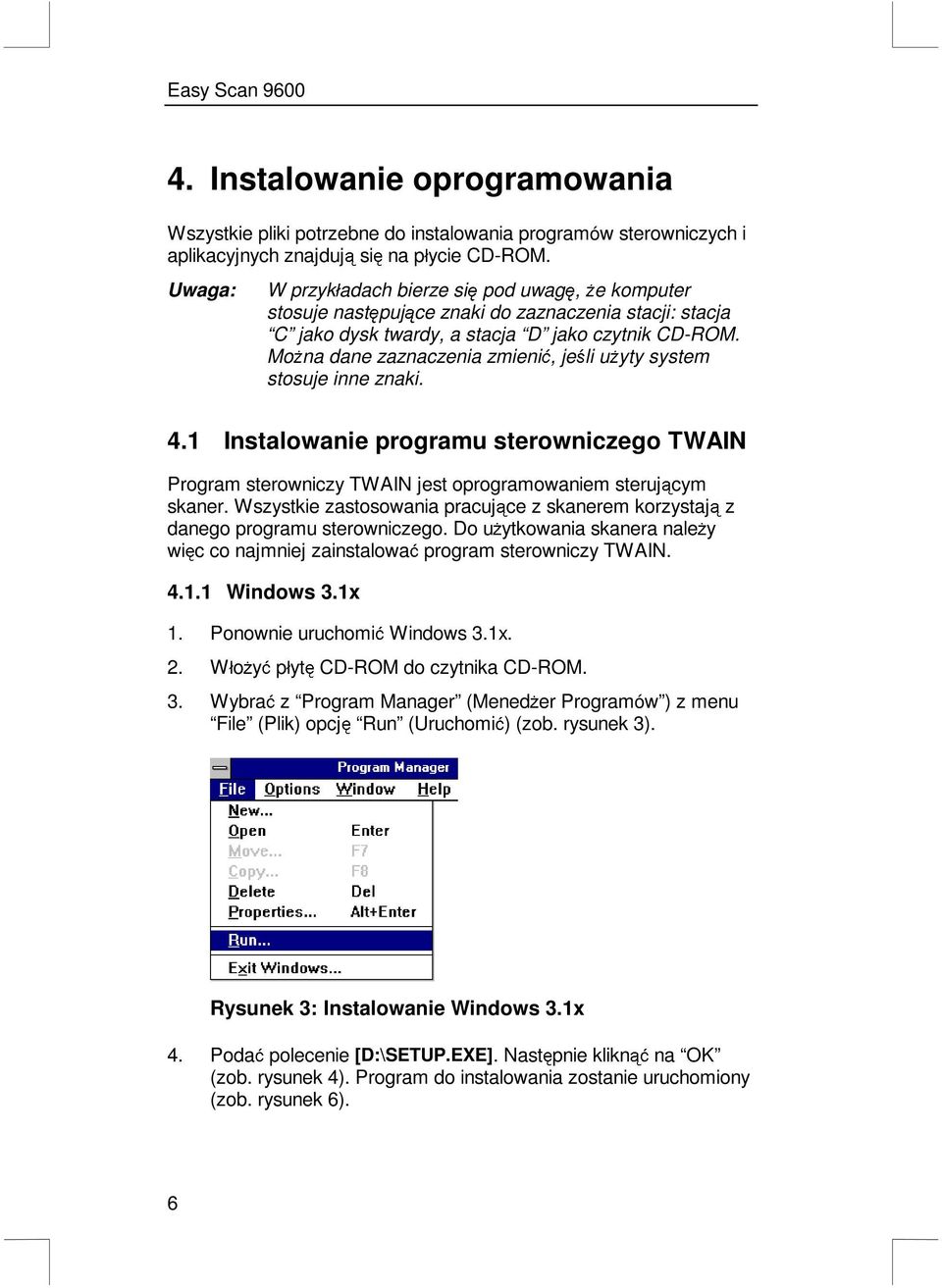 Mo*na dane zaznaczenia zmieniü, jeli u*yty system stosuje inne znaki. 4.1 Instalowanie programu sterowniczego TWAIN Program sterowniczy TWAIN jest oprogramowaniem sterujcym skaner.