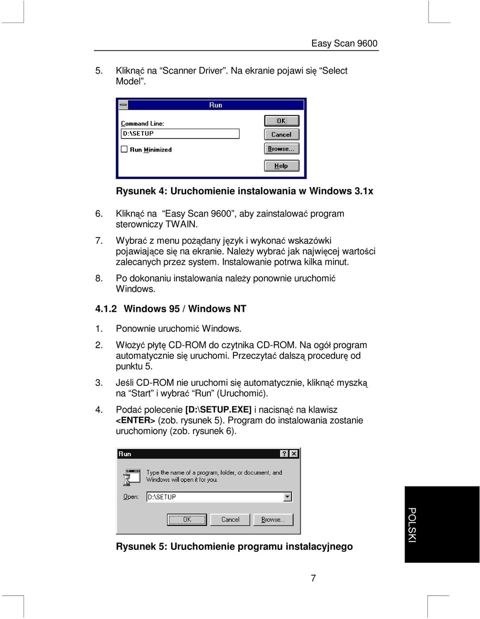 Po dokonaniu instalowania nale*y ponownie uruchomiü Windows. 4.1.2 Windows 95 / Windows NT 1. Ponownie uruchomiü Windows. 2. Wáo*yü páyt CD-ROM do czytnika CD-ROM.