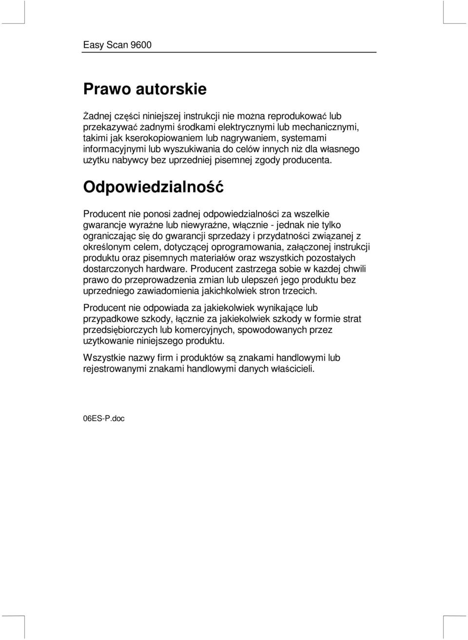 Odpowiedzialnoü Producent nie ponosi *adnej odpowiedzialnoci za wszelkie gwarancje wyra(ne lub niewyra(ne, wácznie - jednak nie tylko ograniczajc si do gwarancji sprzeda*y i przydatnoci zwizanej z