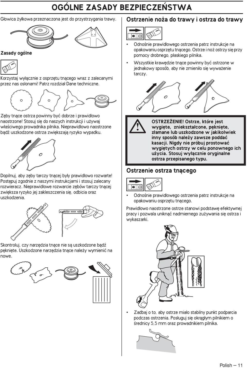 OdnoÊnie prawid owego ostrzenia patrz instrukcje na opakowaniu osprz tu tnàcego. Ostrze i no ostrzy si przy pomocy drobnego, p askiego pilnika.