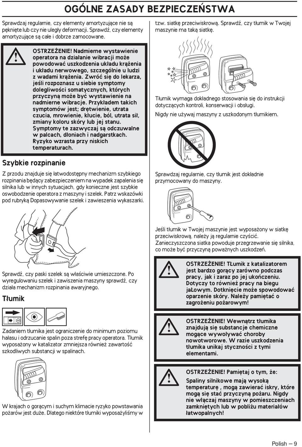 OSTRZE ENIE Nadmierne wystawienie operatora na dzia anie wibracji mo e powodowaç uszkodzenia uk adu krà enia i uk adu nerwowego, szczególnie u ludzi z wadami krà enia.