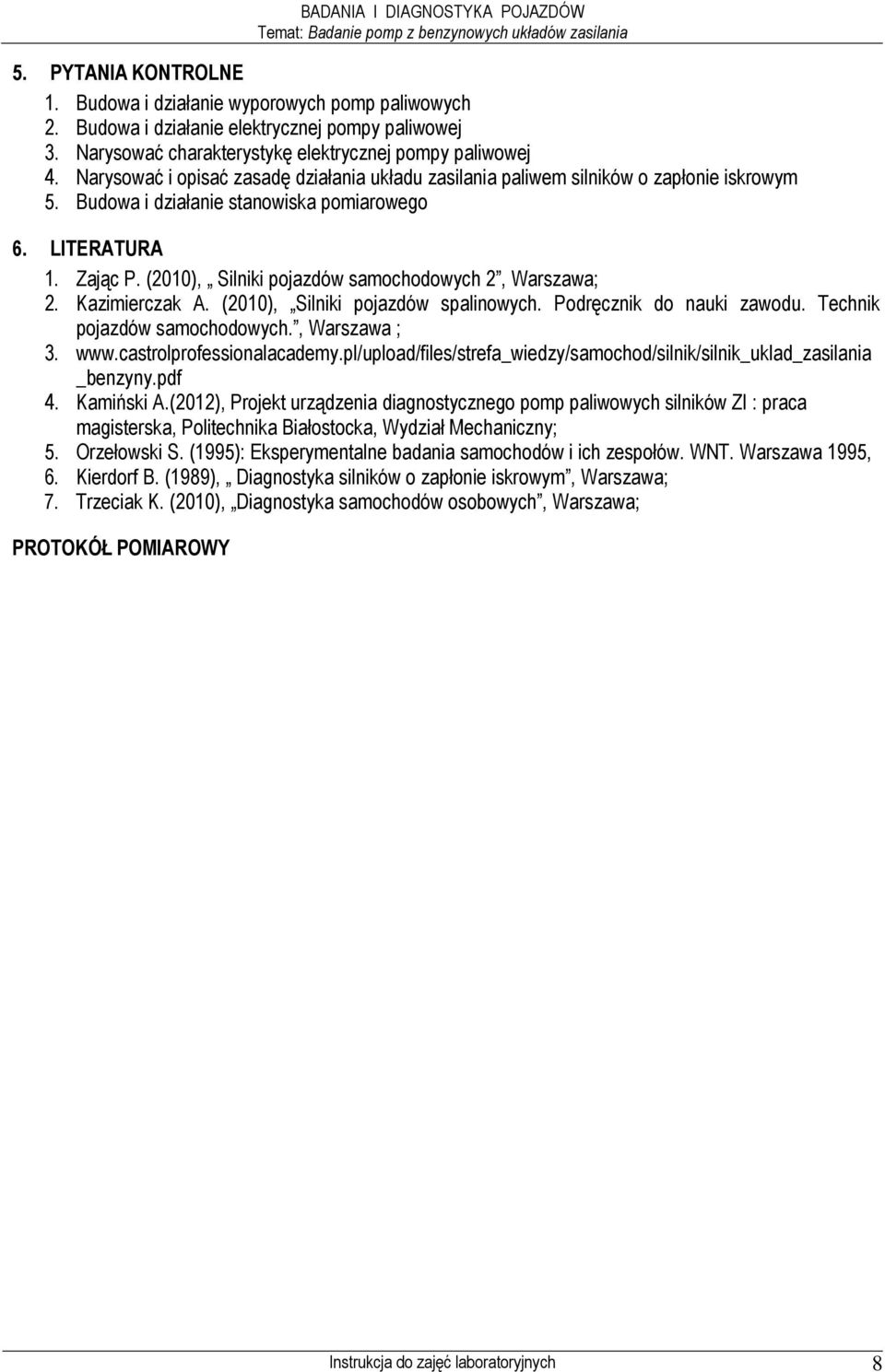 (2010), Silniki pojazdów samochodowych 2, Warszawa; 2. Kazimierczak A. (2010), Silniki pojazdów spalinowych. Podręcznik do nauki zawodu. Technik pojazdów samochodowych., Warszawa ; 3. www.