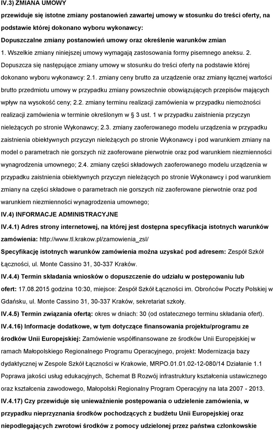 Dopuszcza się następujące zmiany umowy w stosunku do treści oferty na podstawie której dokonano wyboru wykonawcy: 2.1.