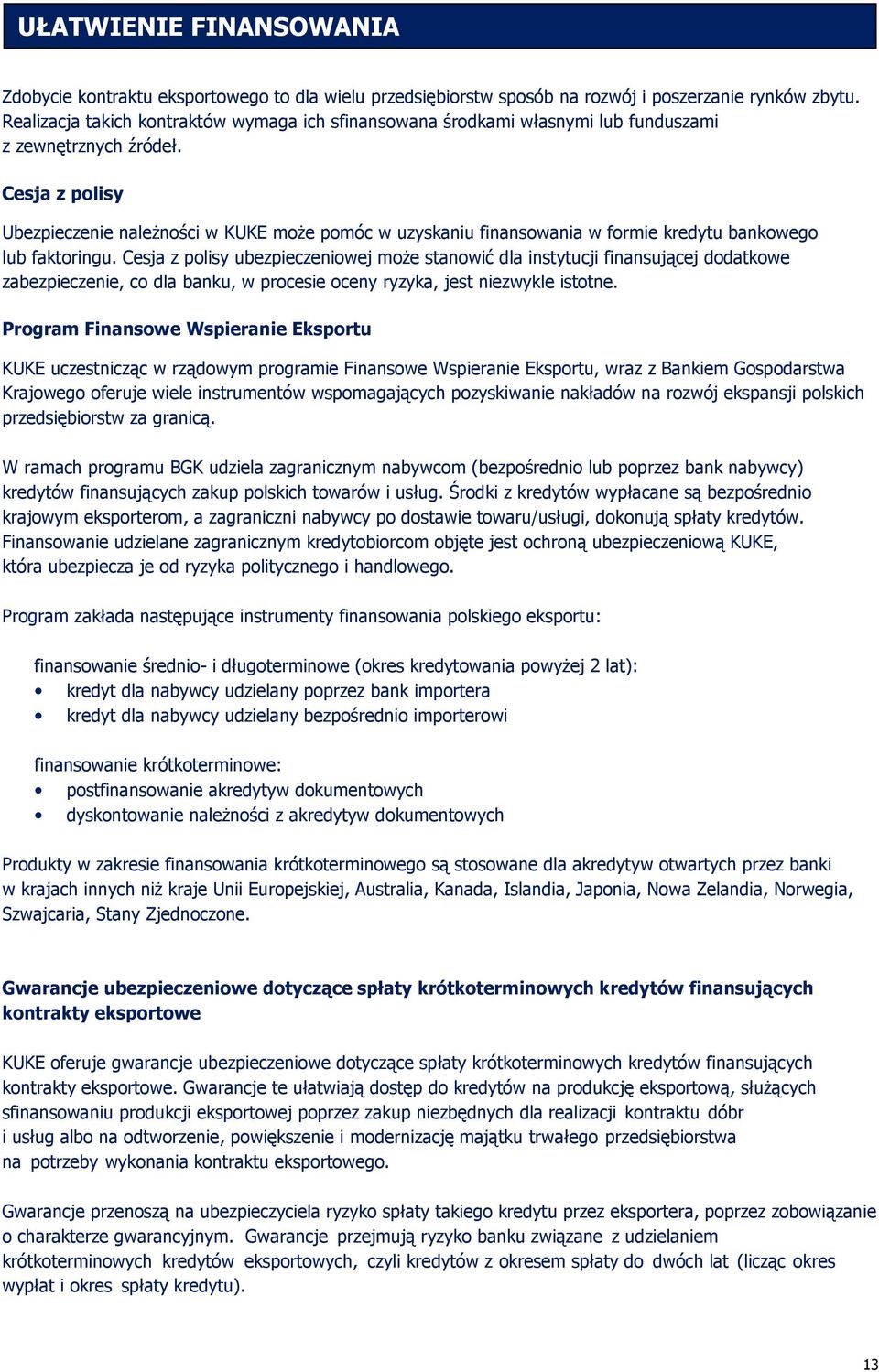 Cesja z polisy Ubezpieczenie należności w KUKE może pomóc w uzyskaniu finansowania w formie kredytu bankowego lub faktoringu.