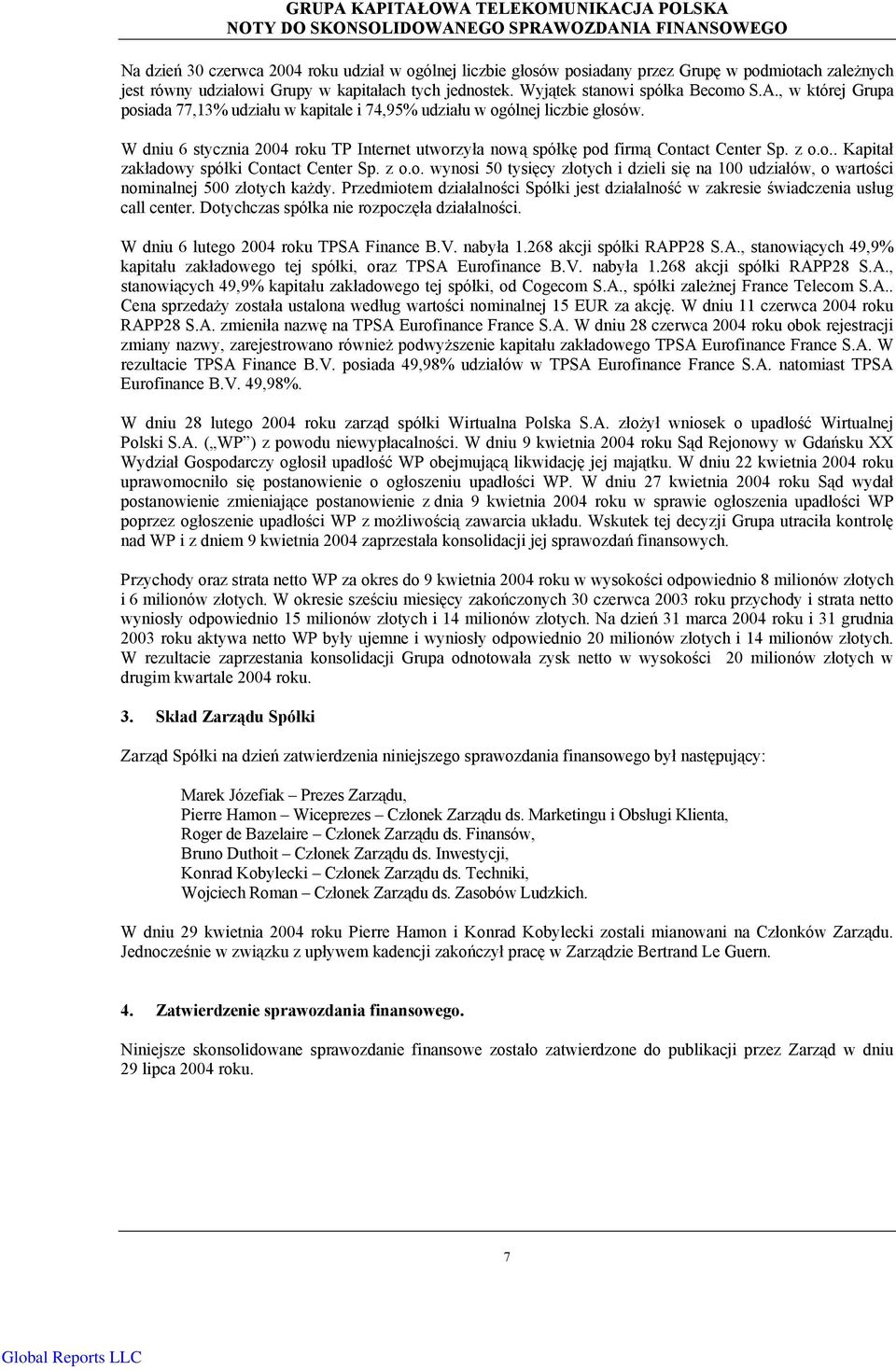 z o.o. wynosi 50 tysięcy złotych i dzieli się na 100 udziałów, o wartości nominalnej 500 złotych każdy. Przedmiotem działalności Spółki jest działalność w zakresie świadczenia usług call center.