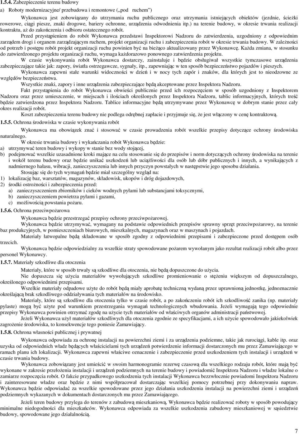 ścieżki rowerowe, ciągi piesze, znaki drogowe, bariery ochronne, urządzenia odwodnienia itp.) na terenie budowy, w okresie trwania realizacji kontraktu, aż do zakończenia i odbioru ostatecznego robót.