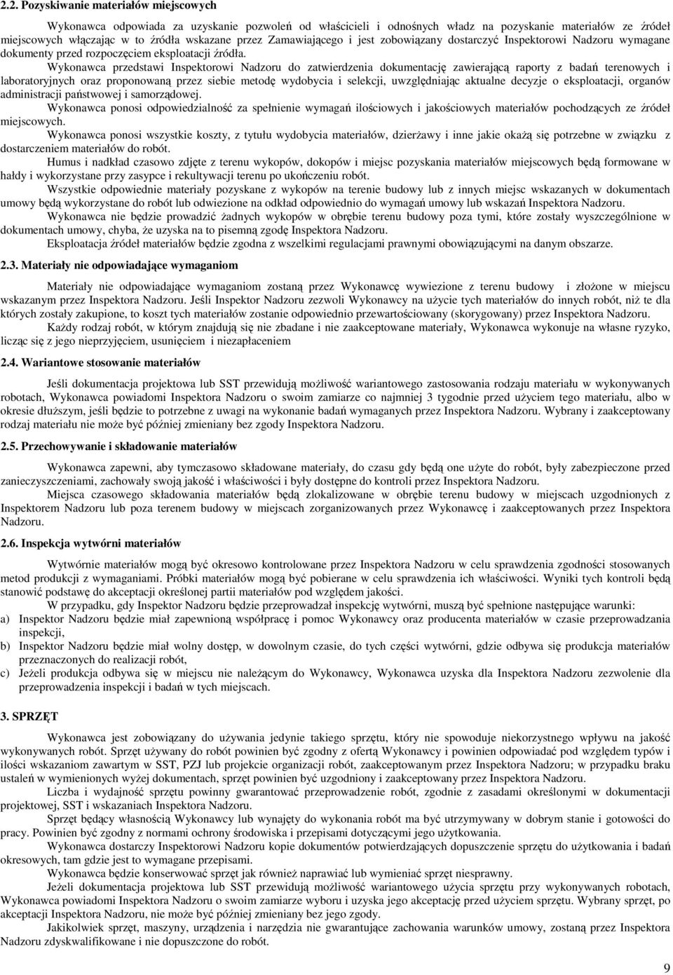 Wykonawca przedstawi Inspektorowi Nadzoru do zatwierdzenia dokumentację zawierającą raporty z badań terenowych i laboratoryjnych oraz proponowaną przez siebie metodę wydobycia i selekcji,