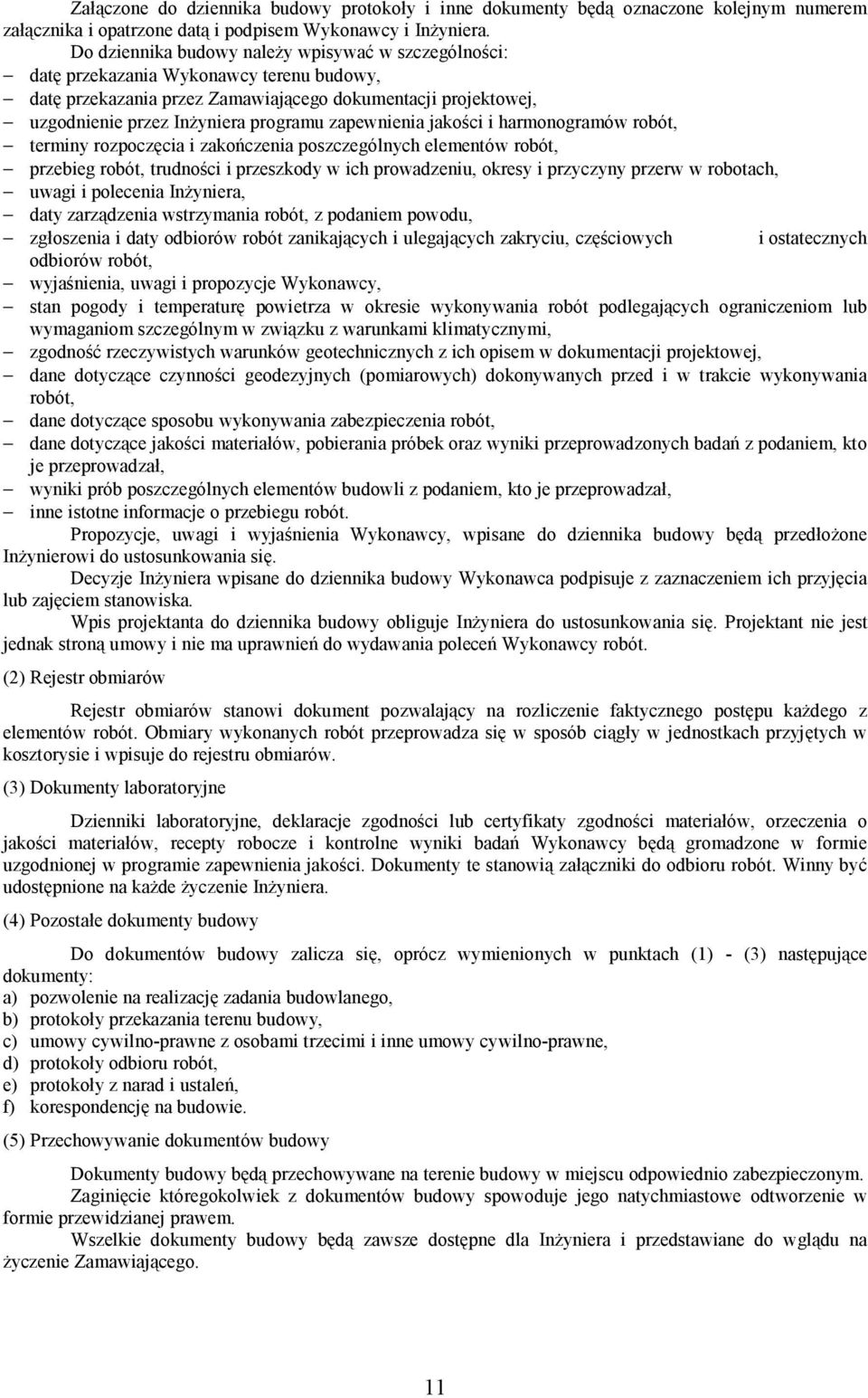 zapewnienia jakości i harmonogramów robót, terminy rozpoczęcia i zakończenia poszczególnych elementów robót, przebieg robót, trudności i przeszkody w ich prowadzeniu, okresy i przyczyny przerw w