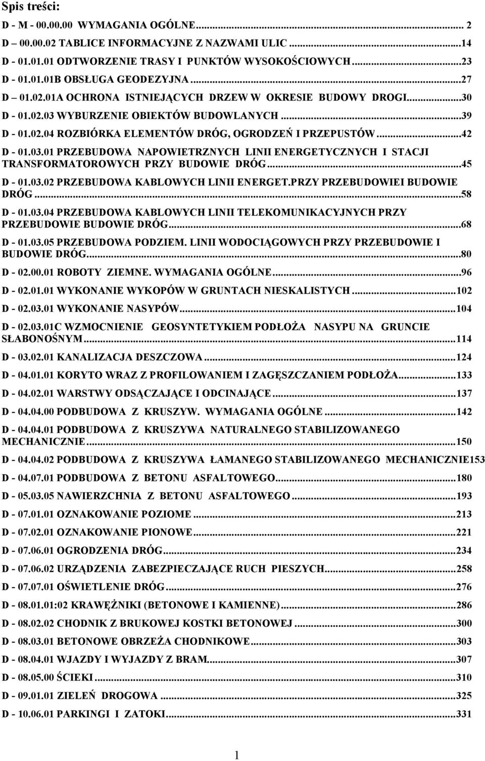 ..45 D - 01.03.02 PRZEBUDOWA KABLOWYCH LINII ENERGET.PRZY PRZEBUDOWIEI BUDOWIE DRÓG...58 D - 01.03.04 PRZEBUDOWA KABLOWYCH LINII TELEKOMUNIKACYJNYCH PRZY PRZEBUDOWIE BUDOWIE DRÓG...68 D - 01.03.05 PRZEBUDOWA PODZIEM.
