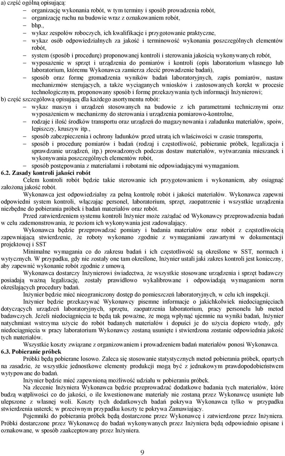 proponowanej kontroli i sterowania jakością wykonywanych robót, wyposażenie w sprzęt i urządzenia do pomiarów i kontroli (opis laboratorium własnego lub laboratorium, któremu Wykonawca zamierza