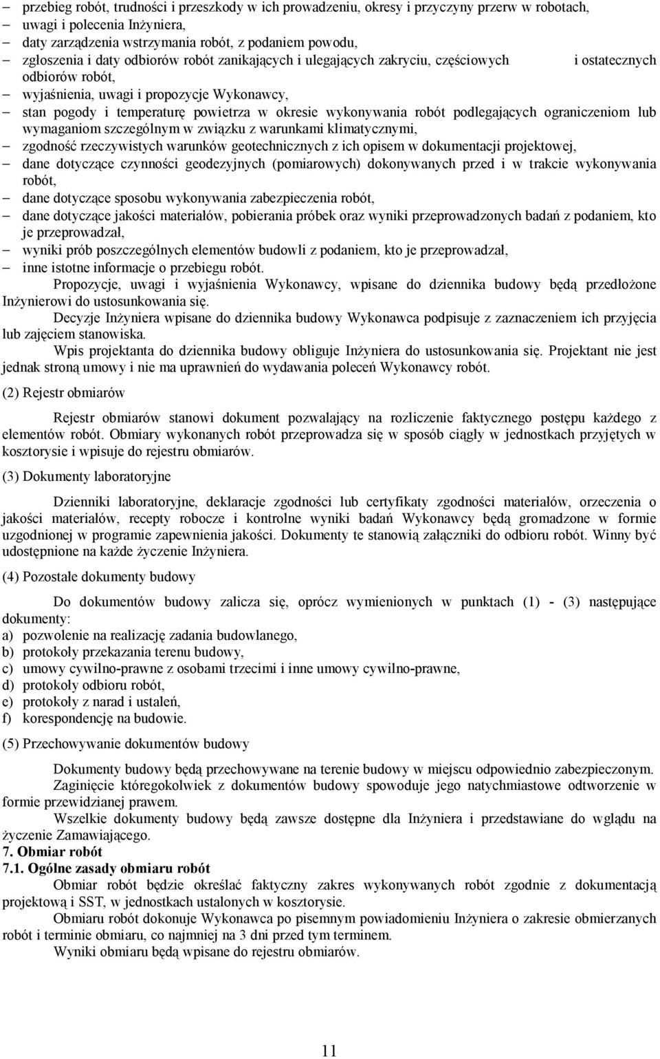 robót podlegających ograniczeniom lub wymaganiom szczególnym w związku z warunkami klimatycznymi, zgodność rzeczywistych warunków geotechnicznych z ich opisem w dokumentacji projektowej, dane