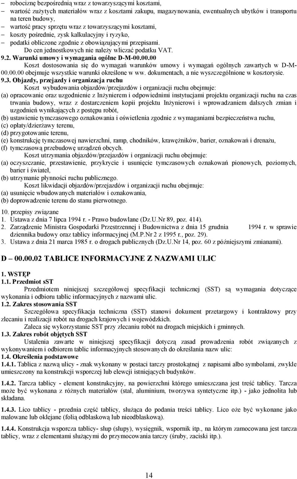 Warunki umowy i wymagania ogólne D-M-00.00.00 Koszt dostosowania się do wymagań warunków umowy i wymagań ogólnych zawartych w D-M- 00.00.00 obejmuje wszystkie warunki określone w ww.