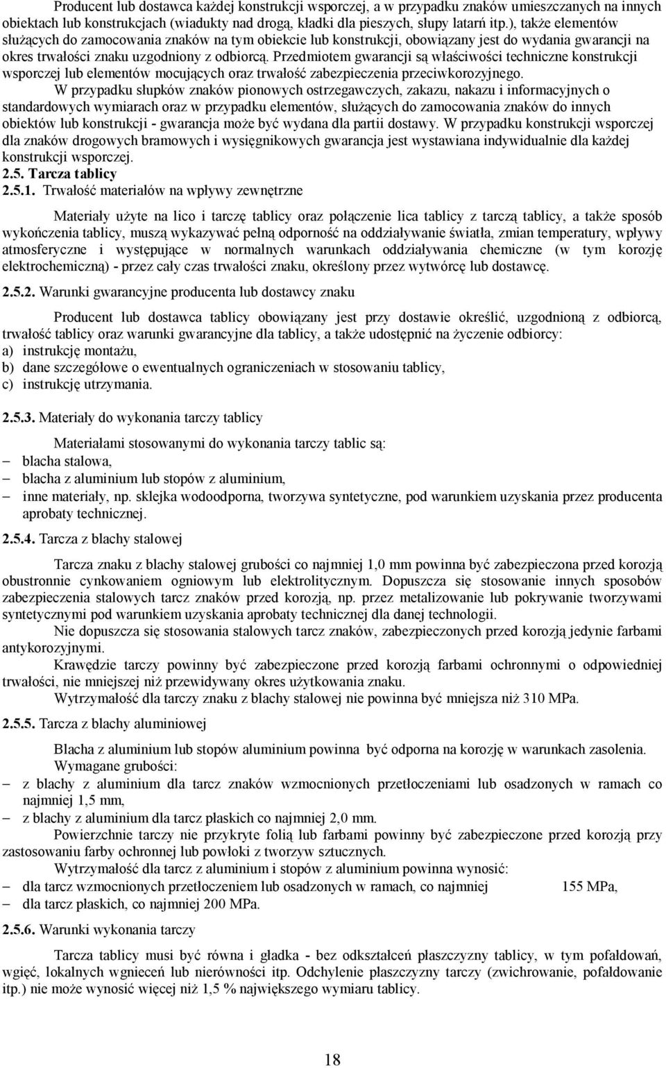 Przedmiotem gwarancji są właściwości techniczne konstrukcji wsporczej lub elementów mocujących oraz trwałość zabezpieczenia przeciwkorozyjnego.