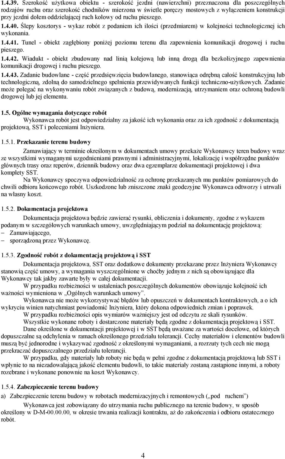 jezdni dołem oddzielającej ruch kołowy od ruchu pieszego. 1.4.40. Ślepy kosztorys - wykaz robót z podaniem ich ilości (przedmiarem) w kolejności technologicznej ich wykonania. 1.4.41.