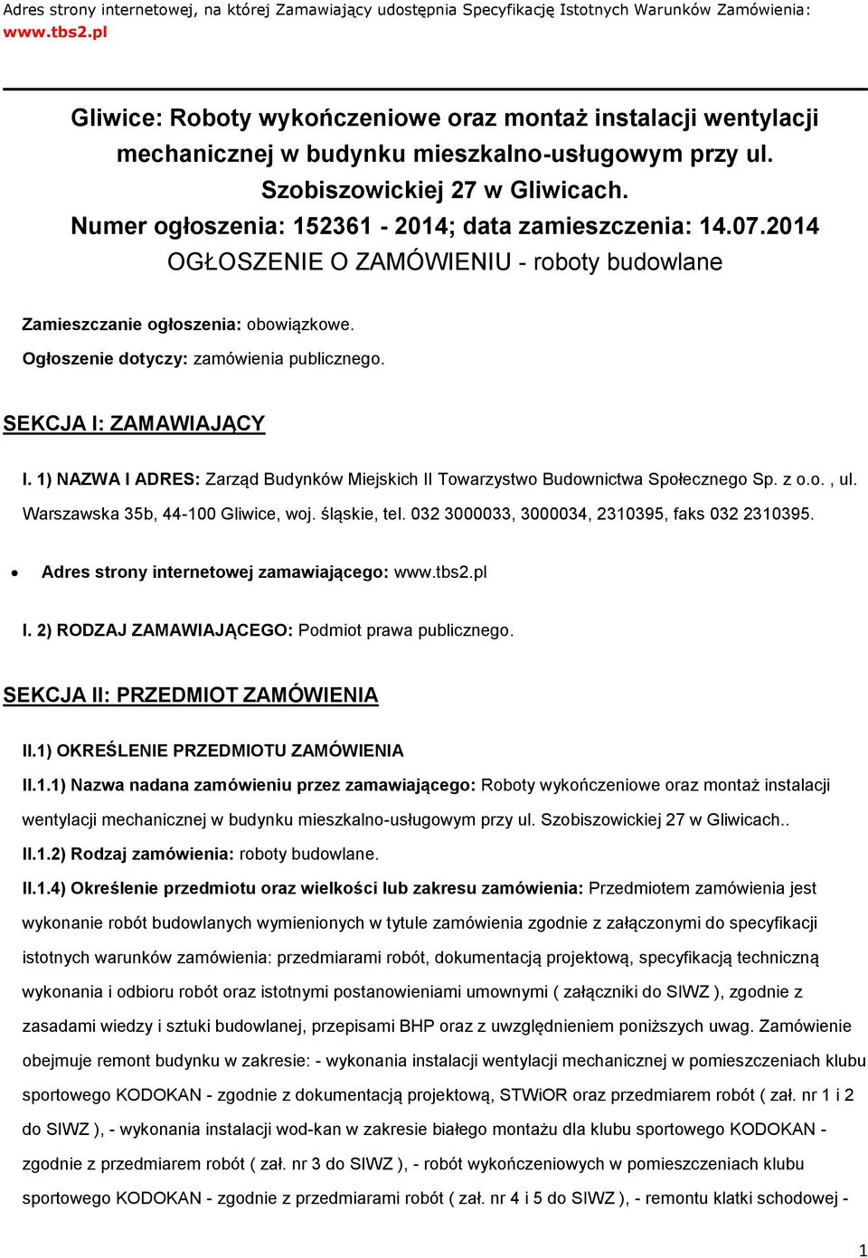 Numer ogłoszenia: 152361-2014; data zamieszczenia: 14.07.2014 OGŁOSZENIE O ZAMÓWIENIU - roboty budowlane Zamieszczanie ogłoszenia: obowiązkowe. Ogłoszenie dotyczy: zamówienia publicznego.