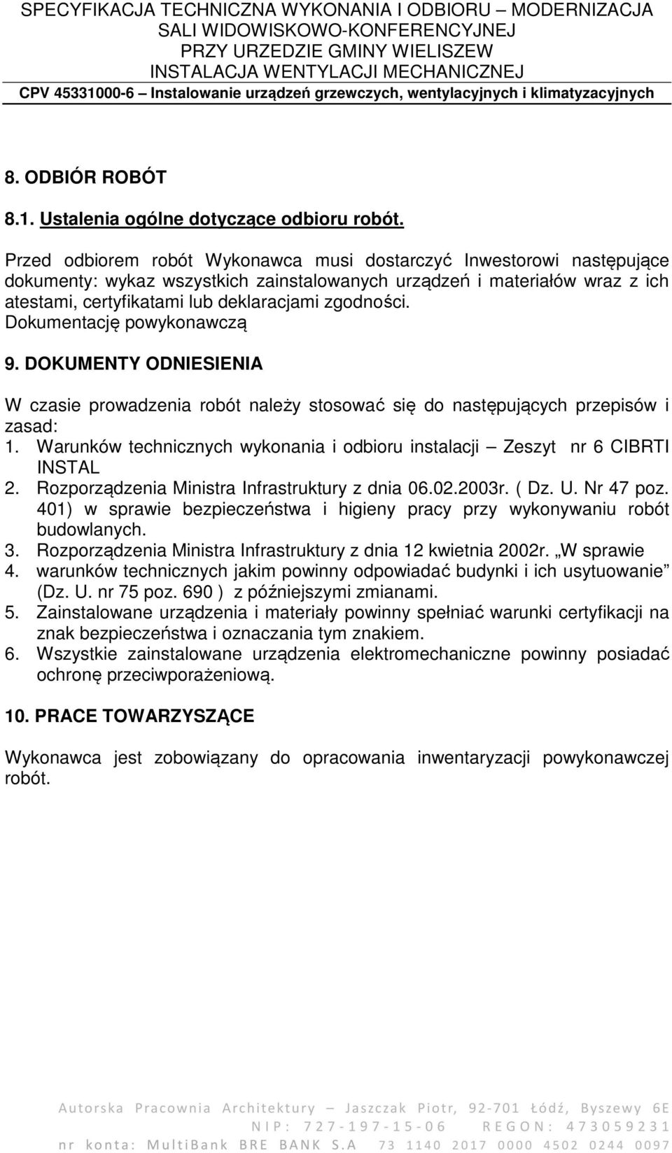 Dokumentację powykonawczą 9. DOKUMENTY ODNIESIENIA W czasie prowadzenia robót należy stosować się do następujących przepisów i zasad: 1.