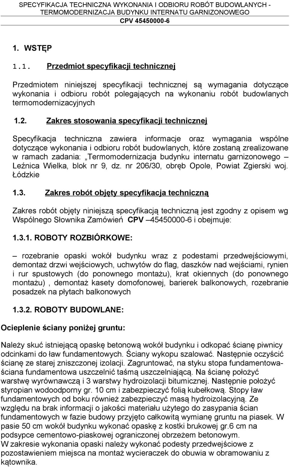 Zakres stosowania specyfikacji technicznej Specyfikacja techniczna zawiera informacje oraz wymagania wspólne dotyczące wykonania i odbioru robót budowlanych, które zostaną zrealizowane w ramach