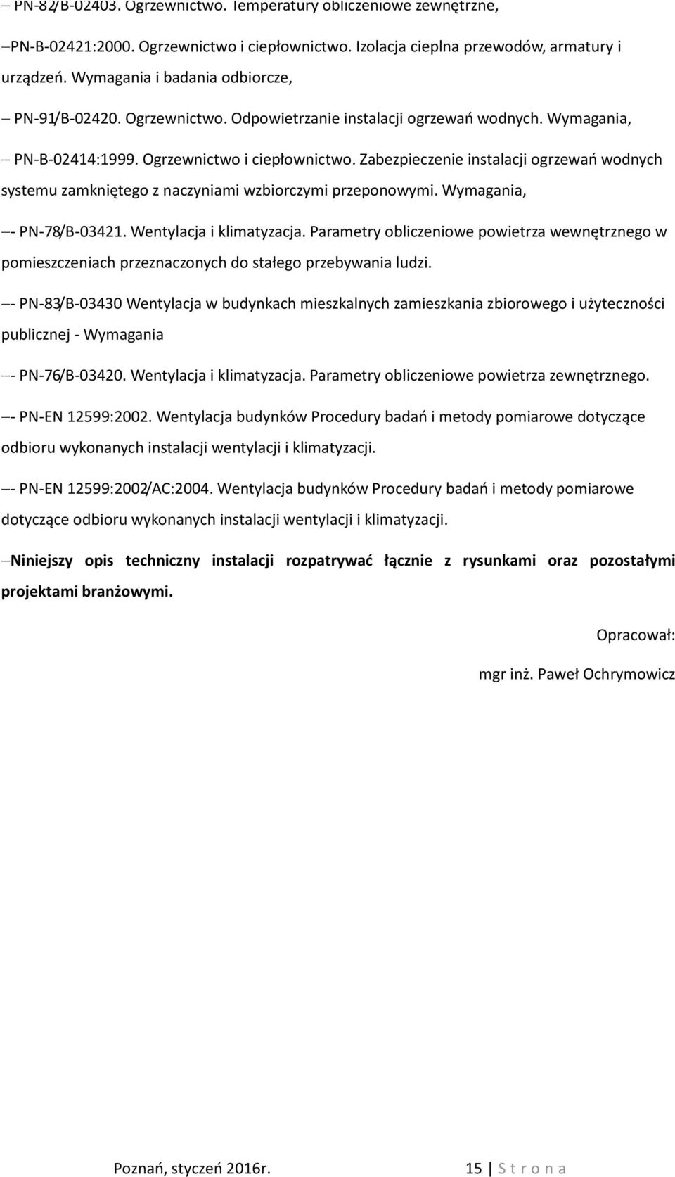 Zabezpieczenie instalacji ogrzewań wodnych systemu zamkniętego z naczyniami wzbiorczymi przeponowymi. Wymagania, - PN-78/B-03421. Wentylacja i klimatyzacja.