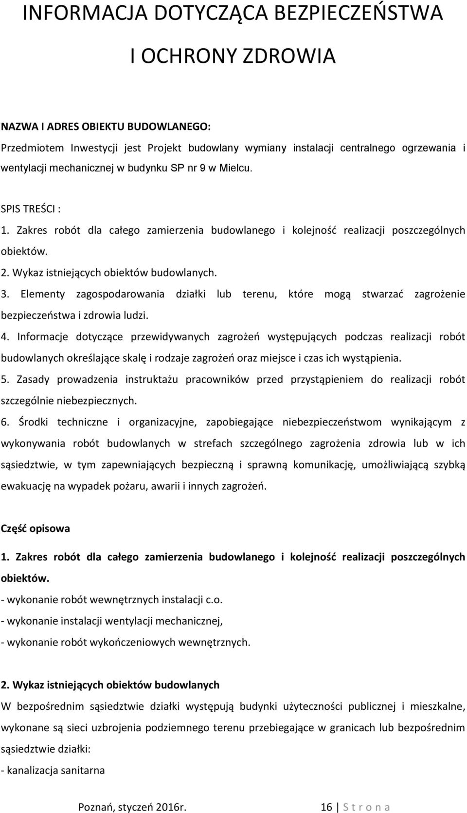 Elementy zagospodarowania działki lub terenu, które mogą stwarzać zagrożenie bezpieczeństwa i zdrowia ludzi. 4.